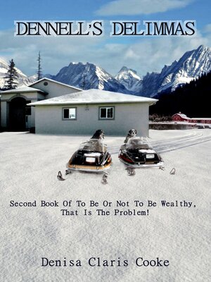 cover image of Dennell's Dilemmas: to Be Or Not to Be Wealthy, That Is the Problem